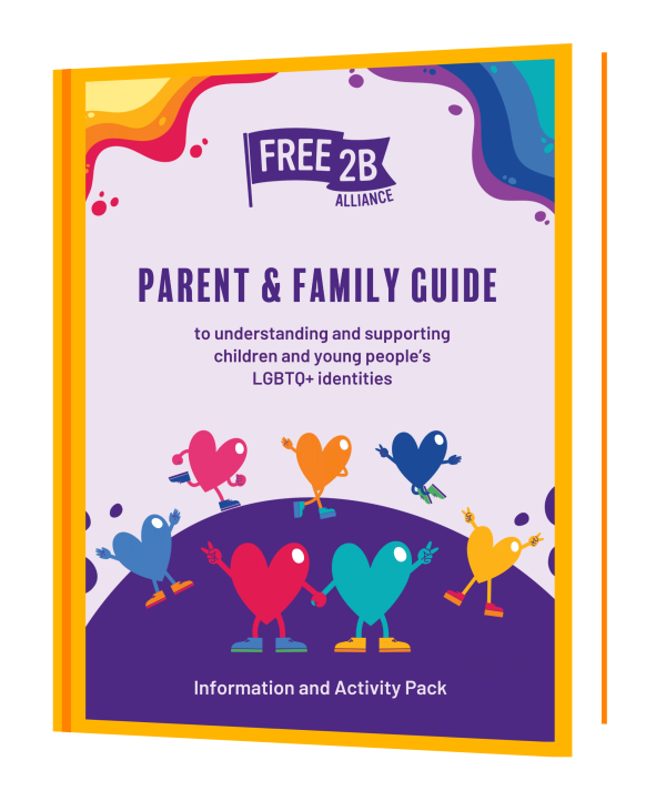 Cover of Free2B’s Parent and Family Guide to understanding and supporting children and young people’s LGBTQ+ identities, featuring colourful, illustrated hearts holding hands and celebrating together.