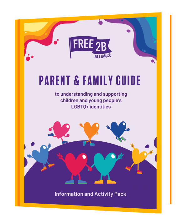 Cover of Free2B’s Parent and Family Guide to understanding and supporting children and young people’s LGBTQ+ identities, featuring colourful, illustrated hearts holding hands and celebrating together.